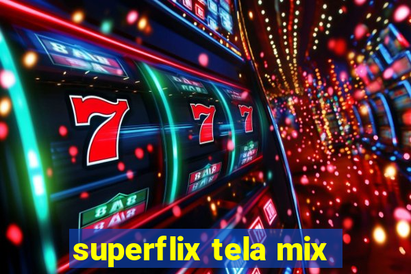 superflix tela mix